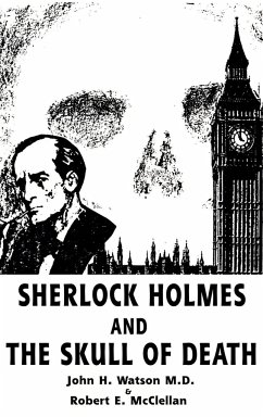 Sherlock Holmes and the Skull of Death - Watson, John H.; McClellan, Robert E.