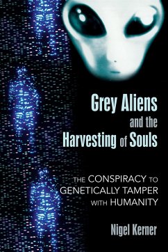 Grey Aliens and the Harvesting of Souls - Kerner, Nigel