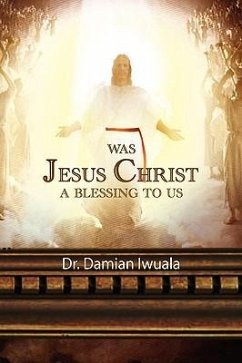 WAS JESUS CHRIST A BLESSING TO US - Iwuala, Damian