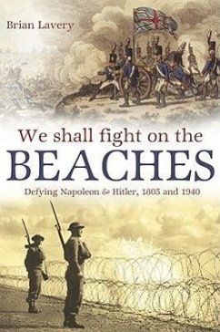 We Shall Fight on the Beaches: Defying Napoleon and Hitler, 1805 and 1940 - Lavery, Brian