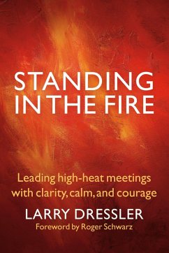 Standing in the Fire: Leading High-Heat Meetings with Calm, Clarity, and Courage - Dressler, Larry