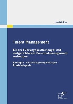 Talent Management: Einem Führungskräftemangel mit zielgerichtetem Personalmanagement vorbeugen - Winkler, Jan