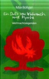 Ein Duft von Weihrauch und Myrrhe - Bolliger, Max