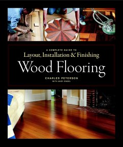 Wood Flooring: A Complete Guide to Layout, Installation & Finishing - Peterson, Charles