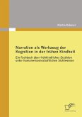 Narration als Werkzeug der Kognition in der frühen Kindheit Narration als Werkzeug der Kognition in der frühen Kindheit