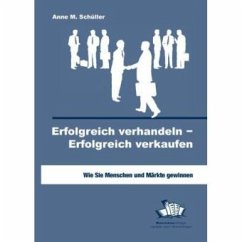 Erfolgreich verhandeln - Erfolgreich verkaufen - Schüller, Anne M.