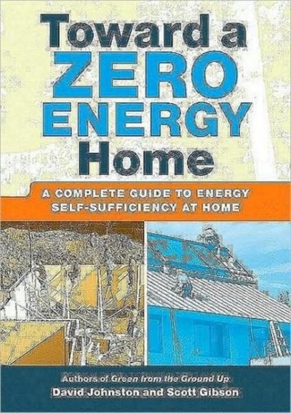 Toward a Zero Energy Home: A Complete Guide to Energy Self-Sufficiency at Home