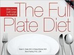 The Full Plate Diet: Slim Down, Look Great, Be Healthy!