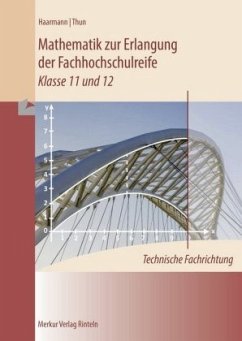 Mathematik zur Erlangung der Fachhochschulreife, technische Fachrichtung, Klasse 11 und 12 - Haarmann, Hermann;Thun, Günther