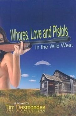 Whores, Love and Pistols in the Wild West - Desmondes, Tim