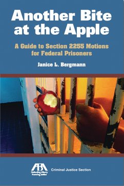 Another Bite at the Apple: A Guide to Section 2255 Motions for Federal Prisoners - Bergmann, Janice L.