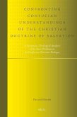 Confronting Confucian Understandings of the Christian Doctrine of Salvation: A Systematic Theological Analysis of the Basic Problems in the Confucian-
