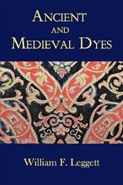 Ancient and Medieval Dyes - Leggett, William F