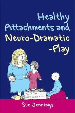 Healthy Attachments and Neuro-Dramatic-Play - Jennings, Dr Sue
