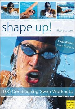 Shape Up!: 100 Conditioning Swim Workouts - Lucero, Blythe