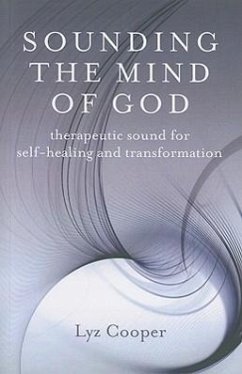 Sounding the Mind of God: Therapeutic Sound for Self-Healing and Transformation - Cooper, Lyz