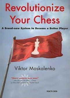Revolutionize Your Chess: A Brand-New System to Become a Better Player - Moskalenko, Viktor