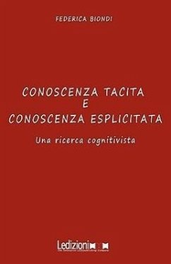 Conoscenza Tacita E Conoscenza Esplicitata Una Ricerca Cognitivista - Biondi, Federica