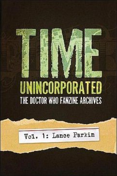Time, Unincorporated 1: The Doctor Who Fanzine Archives: (Vol. 1: Lance Parkin) - Parkin, Lance