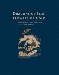 Dragons of Silk, Flowers of Gold - Bayer, Anja; Gremli, Lynette S; Watt, James C