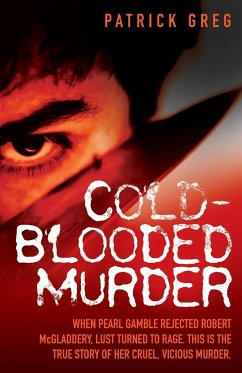 Cold Blooded Murder - When Pearl Gamble Rejected Robert McGladdery, Lust Turned to Rage. This is the True Story of Her Cruel, Vicious Murder - Greg, Patrick