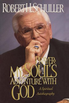 Prayer: My Soul's Adventure with God: A Spiritual Autobiography - Schuller, Robert H.