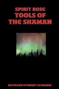 Spirit Rose Tools of the Shaman - Stewart-Schramm, Kathleen