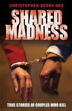 Shared Madness - True Stories of Couples Who Kill - Berry-Dee, Christopher