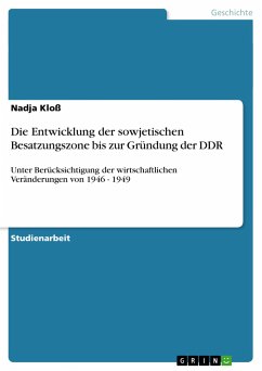 Die Entwicklung der sowjetischen Besatzungszone bis zur Gründung der DDR - Kloß, Nadja