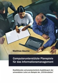 Computerunterstützte Planspiele für das Informationsmanagement - Baume, Matthias