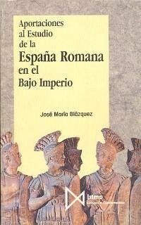 Aportaciones al estudio de la España romana en el bajo imperio - Blázquez, J. M.