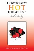 How to Stay Hot for Souls!!! How to Stay Hot for Souls!!!