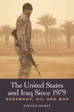 The United States and Iraq Since 1979 - Hurst, Steven