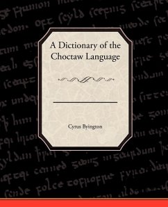 A Dictionary of the Choctaw Language - Byington, Cyrus