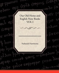 Our Old Home and English Note Books VOL I - Hawthorne, Nathaniel