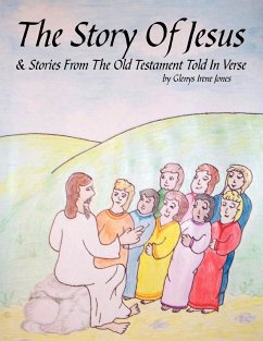 The Story of Jesus & Stories from the Old Testament Told in Verse - Glenys Irene Jones, Irene Jones; Glenys Irene Jones