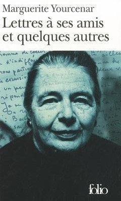 Lettres a Ses Amis Et - Yourcenar, Marguerite