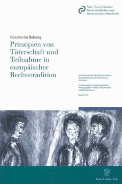 Prinzipien von Täterschaft und Teilnahme in europäischer Rechtstradition. - Rehaag, Constantin