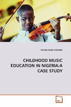 CHILDHOOD MUSIC EDUCATION IN NIGERIA:A CASE STUDY - Onyiuke, Young-Soon