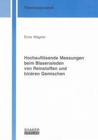 Hochauflösende Messungen beim Blasensieden von Reinstoffen und binären Gemischen - Wagner, Enno