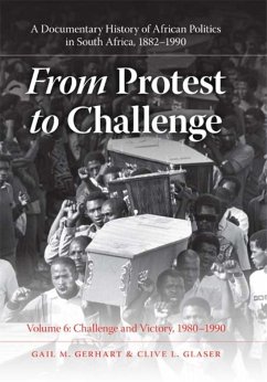 From Protest to Challenge, Volume 6: A Documentary History of African Politics in South Africa, 1882-1990, Challenge and Victory, 1980-1990 - Gerhart, Gail M.; Glaser, Clive L.