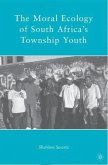 The Moral Ecology of South Africa¿s Township Youth