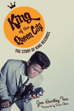King of the Queen City: The Story of King Records - Fox, Jon Hartley
