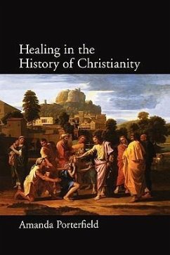Healing in the History of Christianity - Porterfield, Amanda
