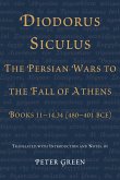 Diodorus Siculus, the Persian Wars to the Fall of Athens: Books 11-14.34 (480-401 Bce)