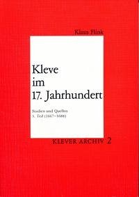 Kleve im 17. Jahrhundert. Studien und Quellen - Flink, Klaus