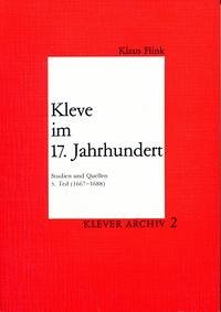 Kleve im 17. Jahrhundert. Studien und Quellen