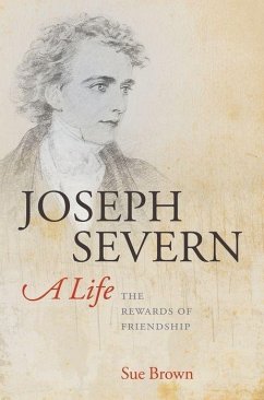 Joseph Severn, A Life - Brown, Sue