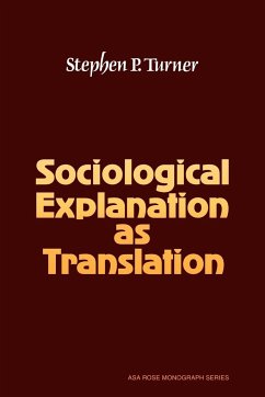 Sociological Explanation as Translation - Turner, Stephen P.; Turner, David; Stephen P., Turner