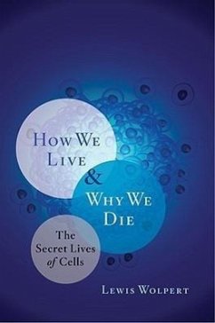 How We Live and Why We Die: The Secret Lives of Cells - Wolpert, Lewis